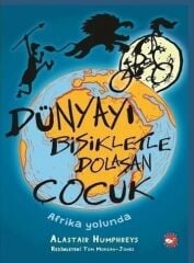 Dünyayı Bisikletle Dolaşan Çocuk 1. Kitap - Afrika Yolunda - Alastair Humphreys Beyaz Balina Yayınları