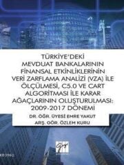 Gazi Kitabevi Türkiyedeki Mevduat Bankalarının Finansal Etkinliklerinin Veri Zarflama Analizi (VZA) İle Ölçülmesi, C5.0 ve Cart Algoritması İle Karar Ağaçlarının Oluşturulması: 2009-2017 Dönemi - Emre Yakut Gazi Kitabevi