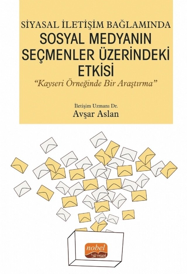 Nobel Siyasal İletişim Bağlamında Sosyal Medyanın Seçmenler Üzerindeki Etkisi, Kayseri Örneğinde Bir Araştırma - Avşar Aslan Nobel Bilimsel Eserler