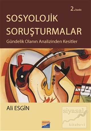 Siyasal Kitabevi Sosyolojik Soruşturmalar Gündelik Olanın Analizinden Kesitler 2. Baskı - Ali Esgin Siyasal Kitabevi Yayınları