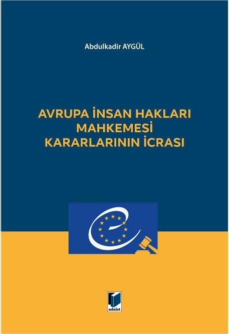 Adalet Avrupa İnsan Hakları Mahkemesi Kararlarının İcrası - Abdulkadir Aygül Adalet Yayınevi