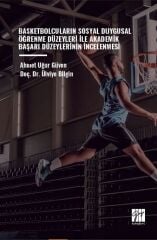Gazi Kitabevi Basketbolcuların Sosyal Duygusal Öğrenme Düzeyleri İle Akademik Başarı Düzeylerinin İncelenmesi - Ahmet Uğur Güven Gazi Kitabevi