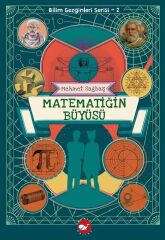 Bilim Gezginleri Serisi - Matematiğin Büyüsü - Mehmet Sağbaş Beyaz Balina Yayınları