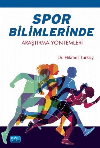 Nobel Spor Bilimlerinde Araştırma Yöntemleri - Hikmet Turkay Nobel Akademi Yayınları