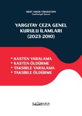 Platon Yargıtay Ceza Genel Kurulu İlamları 2023‐2010, Kasten Yaralama, Kasten Öldürme, Taksirle Yaralama, Taksirle Öldürme - Mert Asker Yüksektepe Platon Hukuk Yayınları