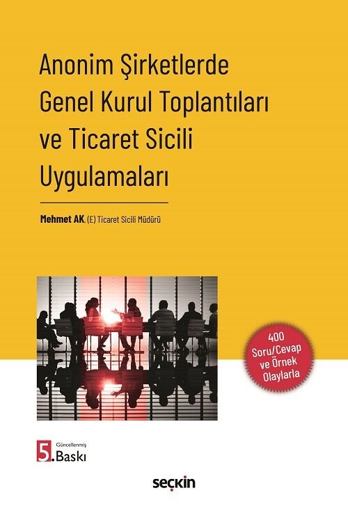 Seçkin Anonim Şirketlerde Genel Kurul Toplantıları ve Ticaret Sicili Uygulamaları 5. Baskı - Mehmet Ak Seçkin Yayınları