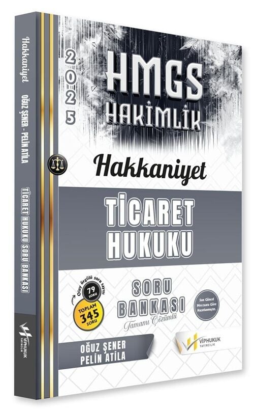VİP Hukuk 2025 HAKKANİYET HMGS Hakimlik Ticaret Hukuku Soru Bankası Çözümlü - Oğuz Şener, Pelin Atila VİP Hukuk Yayıncılık