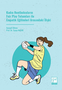 Gazi Kitabevi Kadın Hentbolcuların Fair Play Tutumları ile Empatik Eğilimleri Arasındaki İlişki - Ayşegül Dikme Gazi Kitabevi Yayınları