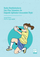 Gazi Kitabevi Kadın Hentbolcuların Fair Play Tutumları ile Empatik Eğilimleri Arasındaki İlişki - Ayşegül Dikme Gazi Kitabevi Yayınları