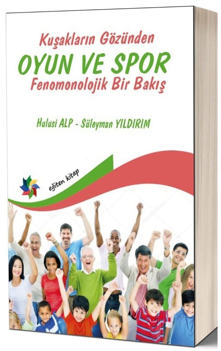 Eğiten Kitap Kuşakların Gözünden Oyun ve Spor, Fenomonolojik Bir Bakış - Hulusi Alp, Süleyman Yıldırım Eğiten Kitap