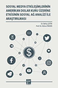 Gazi Kitabevi Sosyal Medya Etkileşimlerinin Amerikan Dolar Kuru Üzerine Etkisinin Sosyal Ağ Analizi İle Araştırılması - Behiç Çetin Gazi Kitabevi Yayınları