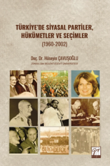 Gazi Kitabevi Türkiyede Siyasal Partiler, Hükümetler ve Seçimler (1960-2002) - Hüseyin Çavuşoğlu Gazi Kitabevi Yayınları