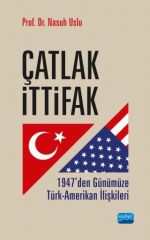 Nobel Çatlak İttifak, 1947’den Günümüze Türk-Amerikan İlişkileri - Nasuh Uslu Nobel Akademi Yayınları