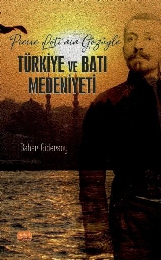 Nobel Pierre Loti’nin Gözüyle Türkiye ve Batı Medeniyeti - Bahar Gidersoy Nobel Bilimsel Eserler