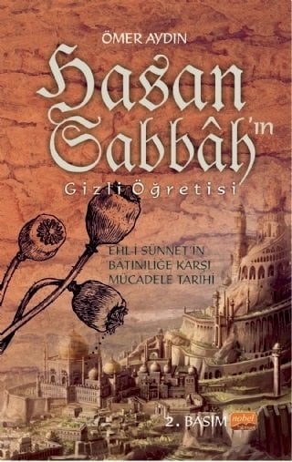 Nobel Hasan Sabbâh'ın Gizli Öğretisi, Ehl-i Sünnet’in Bâtıniliğe Karşı Mücadele Tarihi - Ömer Aydın Nobel Bilimsel Eserler