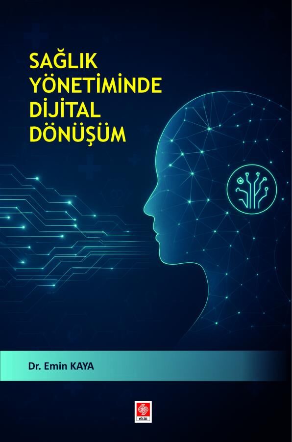 Ekin Sağlık Yönetiminde Dijital Dönüşüm - Emin Kaya Ekin Yayınları