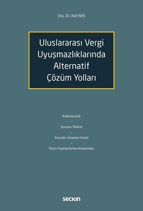 Seçkin Uluslararası Vergi Uyuşmazlıklarında Alternatif Çözüm Yolları - Adil Nas Seçkin Yayınları