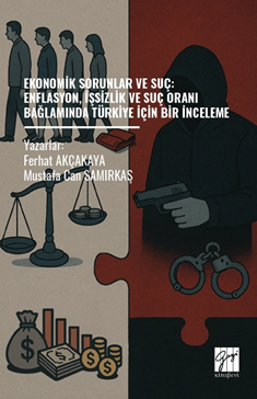 Gazi Kitabevi Ekonomik Sorunlar Ve Suç: Enflasyon, İşsizlik Ve Suç Oranı Bağlamında Türkiye İçin Bir İnceleme - Ferhat Akçakaya, Mustafa Can Samırkaş Gazi Kitabevi