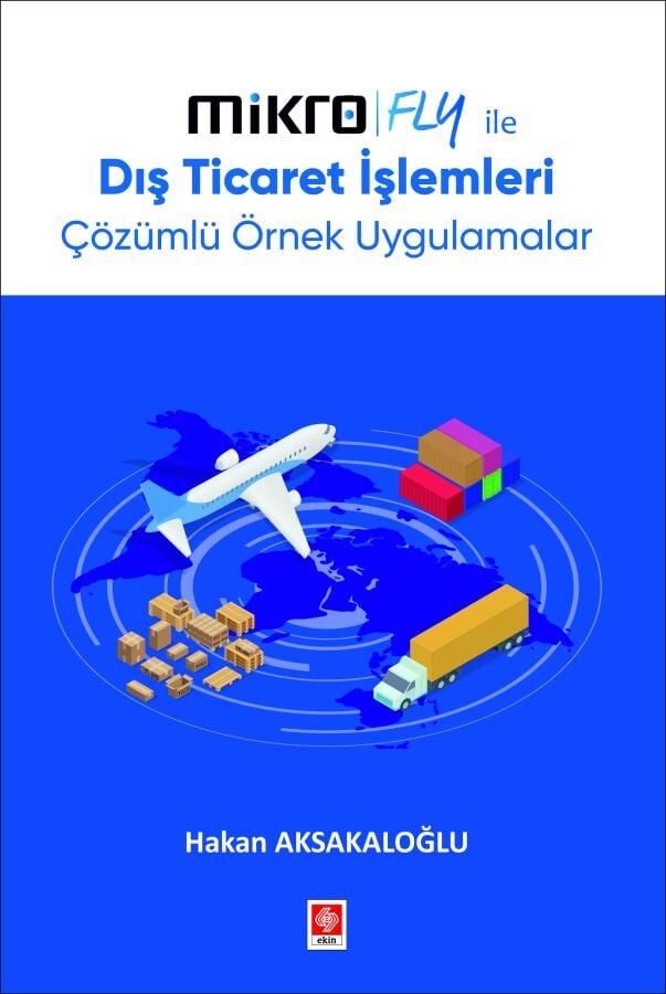 Ekin Mikro Fly ile Dış Ticaret İşlemleri - Hakan Aksakaloğlu Ekin Yayınları