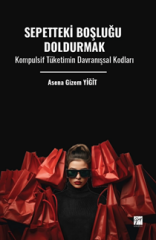 Gazi Kitabevi Sepetteki Boşluğu Doldurmak, Kompulsif Tüketimin Davranışsal Kodları - Asena Gizem Yiğit Gazi Kitabevi