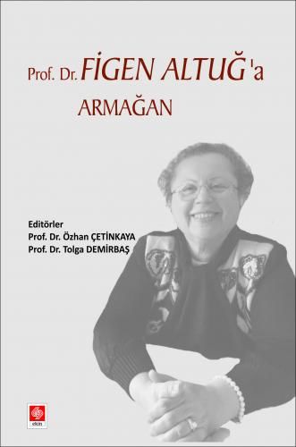 Ekin Prof.Dr. Figen Altuğ'a Armağan - Özhan Çetinkaya Ekin Yayınları