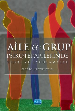 Nobel Aile ve Grup Psikoterapilerinde Teori ve Uygulamalar - İlkay Kasatura Nobel Akademi Yayınları