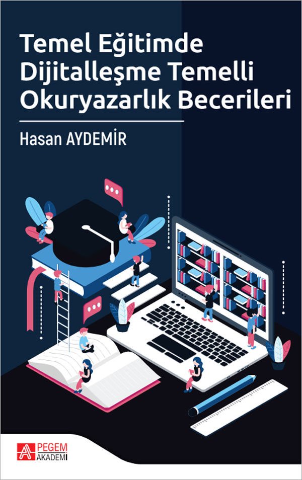 Pegem Temel Eğitimde Dijitalleşme Temelli Okuryazarlık Becerileri - Hasan Aydemir Pegem Akademi Yayıncılık