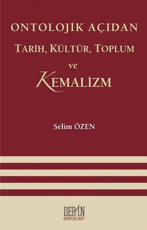 Derin Yayınları Ontolojik Açıdan Tarih, Kültür, Toplum ve Kemalizm - Selim Özen Derin Yayınları