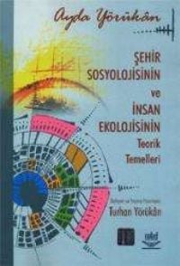 Nobel Şehir Sosyolojisinin ve İnsan Ekolojisinin Teorik Temelleri - Ayda Yörükan Nobel Akademi Yayınları