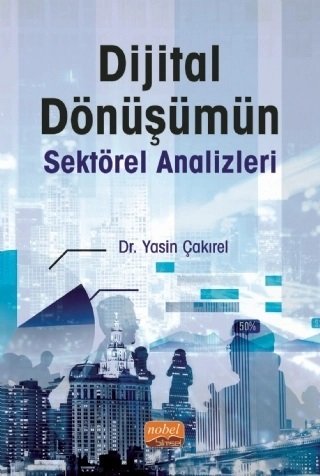 Nobel Dijital Dönüşümün Sektörel Analizleri - Yasin Çakırel Nobel Bilimsel Eserler