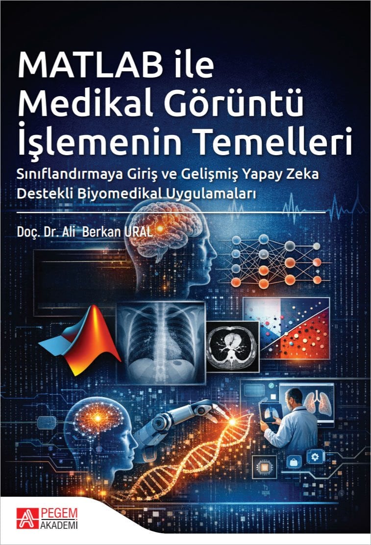 Pegem MATLAB İle Medikal Görüntü İşlemenin Temelleri - Ali Berkan Ural Pegem Akademi Yayıncılık