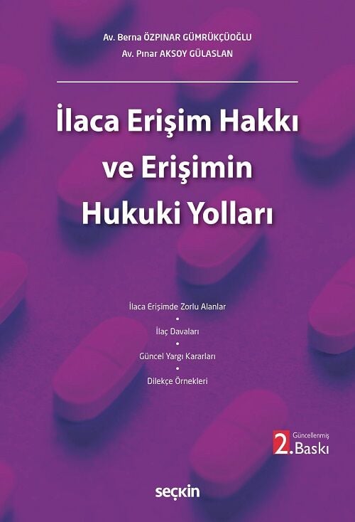Seçkin İlaca Erişim Hakkı ve Erişimin Hukuki Yolları 2. Baskı - Berna Özpınar Gümrükçüoğlu Seçkin Yayınları