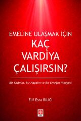 Ekin Emeline Ulaşmak İçin Kaç Vardiya Çalışırsın - Elif Esra Bilici Ekin Yayınları