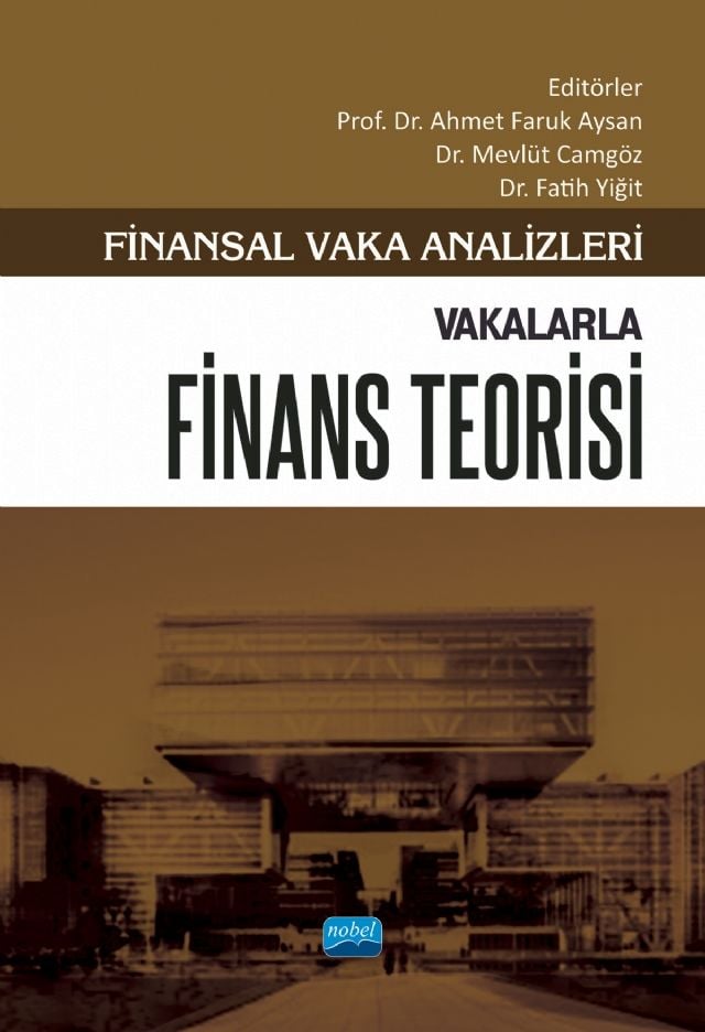 Nobel Finansal Vaka Analizleri, Vakalarla Finans Teorisi - Ahmet Burak Aysan, Mevlüt Camgöz, Fatih Yiğit Nobel Akademi Yayınları
