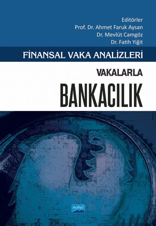 Nobel Finansal Vaka Analizleri, Vakalarla Bankacılık - Ahmet Burak Aysan, Mevlüt Camgöz, Fatih Yiğit Nobel Akademi Yayınları