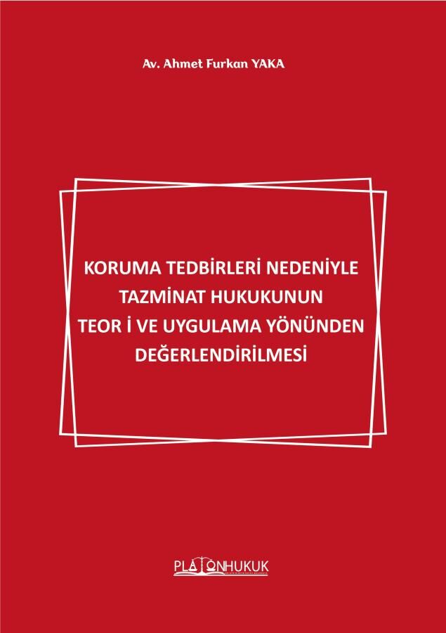 Platon Koruma Tedbirleri Nedeniyle Tazminat Hukukunun Teori ve Uygulama Yönünden Değerlendirilmesi - Ahmet Furkan Yaka Platon Hukuk Yayınları
