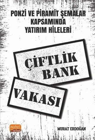 Nobel Ponzi ve Piramit Şemalar Kapsamında Yatırım Hileleri, Çiftlik Bank Vakası - Murat Erdoğan Nobel Bilimsel Eserler
