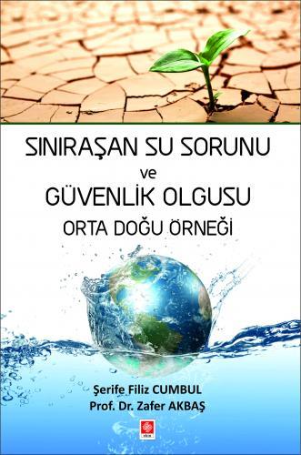 Ekin Sınıraşan Su Sorunu ve Güvenlik Olgusu Orta Doğu Örneği - Şerife Filiz Cumbul, Zafer Akbaş Ekin Yayınları