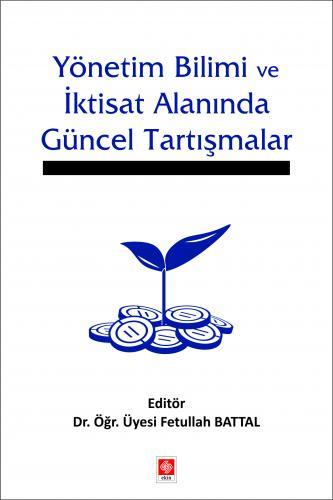 Ekin Yönetim Bilimi ve İktisat Alanında Güncel Tartışmalar - Fetullah Battal Ekin Yayınları