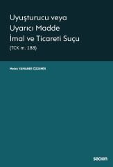 Seçkin Uyuşturucu veya Uyarıcı Madde İmal ve Ticareti Suçu - Melek Yamaner Özdemir Seçkin Yayınları