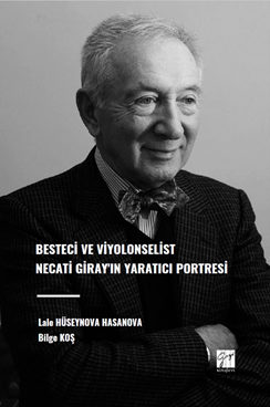 Gazi Kitabevi Besteci ve Viyolonselist Necati Girayın Yaratıcı Portresi - Lale Hüseynova Hasanova, Bilge Koş Gazi Kitabevi