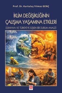 Ekin İklim Değişikliğinin Çalışma Yaşamına Etkileri Dünyaya ve Türkiyeye İlişkin Bir Durum Analizi - Kurtuluş Yılmaz Genç Ekin Yayınları