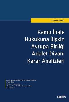 Seçkin Kamu İhale Hukukuna İlişkin Avrupa Birliği Adalet Divanı Karar Analizleri - Erdem Bafra Seçkin Yayınları