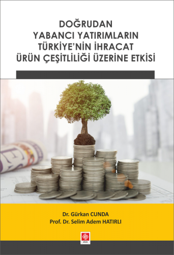 Ekin Doğrudan Yabancı Yatırımların Türkiye'nin İhracat Ürün Çeşitliliği Üzerine Etkisi - Gürkan Cunda, Selim Adem Hatırlı Ekin Yayınları