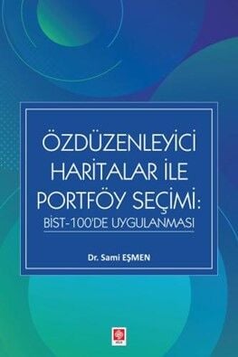 Ekin Özdüzenleyici Haritalar ile Portföy Seçimi, Bist-100de Uygulanması - Sami Eşmen Ekin Yayınları