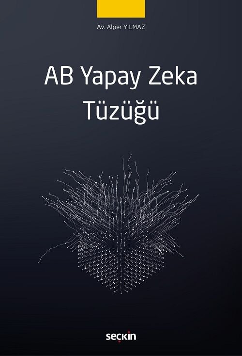 Seçkin AB Yapay Zeka Tüzüğü - Alper Yılmaz Seçkin Yayınları