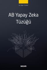 Seçkin AB Yapay Zeka Tüzüğü - Alper Yılmaz Seçkin Yayınları