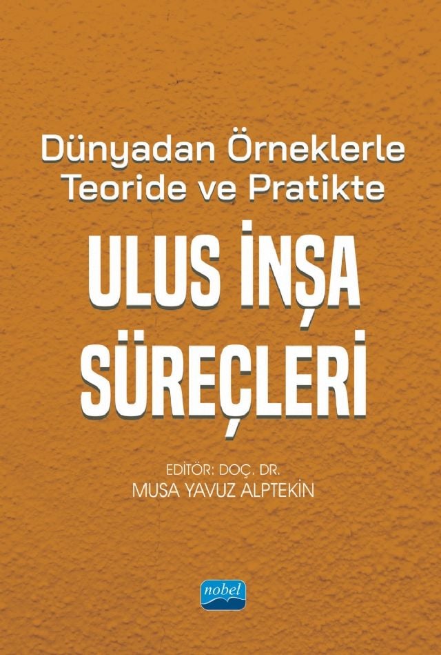 Nobel Dünyadan Örneklerle Teoride ve Pratikte Ulus İnşa Süreçleri - Musa Yavuz Alptekin Nobel Akademi Yayınları
