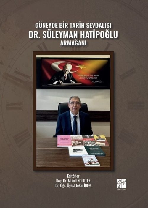 Gazi Kitabevi Güneyde Bir Tarih Sevdalısı Dr. Süleyman Hatipoğlu Armağanı - Mikail Kolutek, Tekin İdem Gazi Kitabevi
