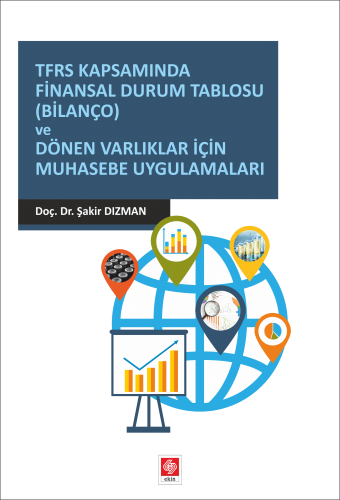 Ekin TFRS Kapsamında Finansal Durum Tablosu (Bilanço) ve Dönem Varlıklar İçin Muhasebe Uygulamaları - Şakir Dızman Ekin Yayınları